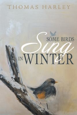 Some Birds Sing in Winter: Finding Joy in the D... 1490806318 Book Cover