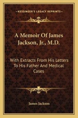 A Memoir Of James Jackson, Jr., M.D.: With Extr... 1163299294 Book Cover