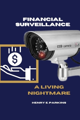 Financial Surveillance: A Living Nightmare B0CY9DGT53 Book Cover