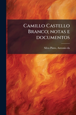 Camillo Castello Branco; notas e documentos: De... [Portuguese] 1173092897 Book Cover