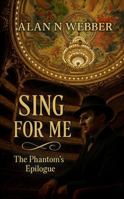 Sing For Me: The Phantom's Epilogue B0GS4BGSPT Book Cover