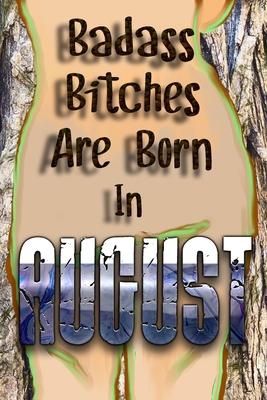 Badass Bitches Are Born In August: Happy Birthd... 1088587976 Book Cover
