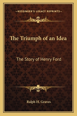 The Triumph of an Idea: The Story of Henry Ford 1162762764 Book Cover