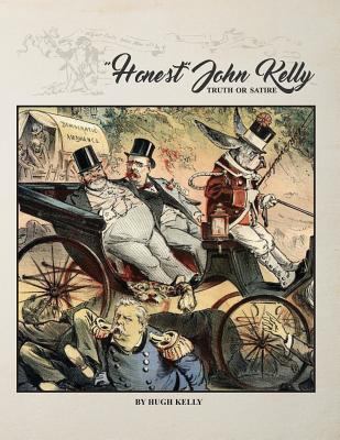 Honest John Kelly, Truth or Satire 1530626579 Book Cover