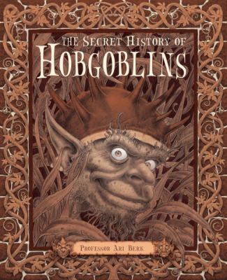 The Secret History of Hobgoblins: Or, the Liber... 0763652237 Book Cover