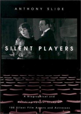 Silent Players: A Biographical and Autobiograph... 081312249X Book Cover