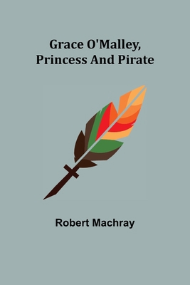Grace O'Malley, Princess and Pirate 9356155461 Book Cover