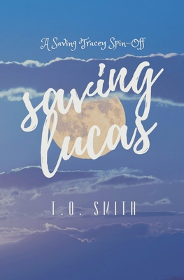 Saving Lucas: A Saving Tracey Spin-Off B08KBQR527 Book Cover