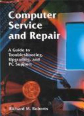 Computer Service and Repair: A Guide to Trouble... 1566378761 Book Cover