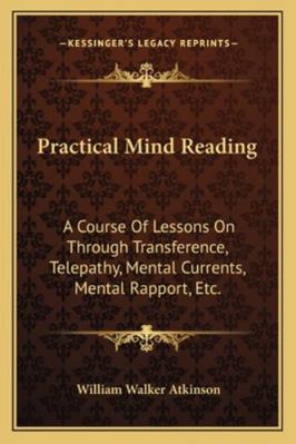Practical Mind Reading: A Course Of Lessons On ... 1162950897 Book Cover