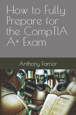 How to Fully Prepare for the CompTIA A+ Exam B0CDN7R526 Book Cover