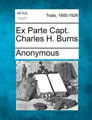 Ex Parte Capt. Charles H. Burns 1275561365 Book Cover