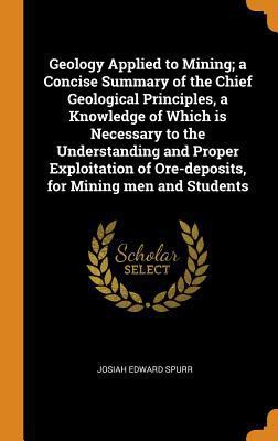 Geology Applied to Mining; A Concise Summary of... 0353050482 Book Cover