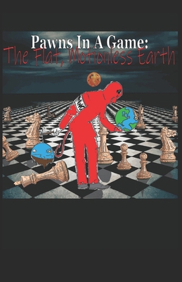 Pawns In A Game: The Flat, Motionless Earth B0CJBKQY4C Book Cover