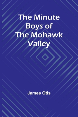 The Minute Boys of the Mohawk Valley 9357391053 Book Cover