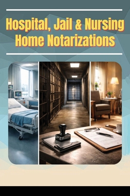 Hospitals, Jails & Nursing Home Notarizations B0GJXFPJFH Book Cover