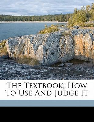 The Textbook; How to Use and Judge It 1172190151 Book Cover