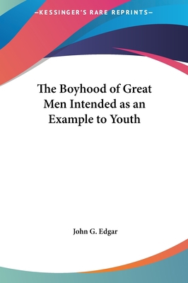 The Boyhood of Great Men Intended as an Example... 1161401482 Book Cover
