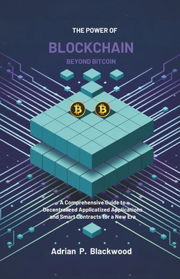 The Power of Blockchain Beyond Bitcoin: A Compr... B0DW9JNC4V Book Cover