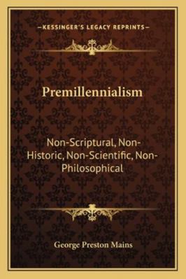 Premillennialism: Non-Scriptural, Non-Historic,... 1163261106 Book Cover