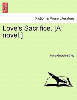 Love's Sacrifice. [A Novel.] 1241390053 Book Cover