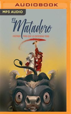 El Matadero: Anotado Para Que Lo Entiendas Todo [Spanish] 1543689116 Book Cover
