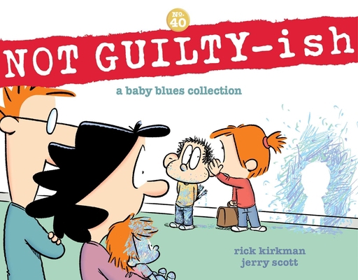 Not Guilty-Ish: A Baby Blues Collection Volume 40 1524880949 Book Cover