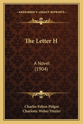 The Letter H: A Novel (1904) 1165113651 Book Cover