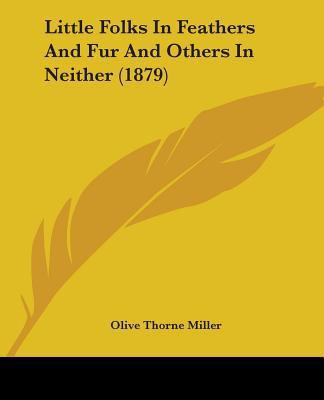 Little Folks In Feathers And Fur And Others In ... 1437131034 Book Cover