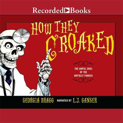 How They Croaked: The Awful Ends of the Awfully... 1461801168 Book Cover