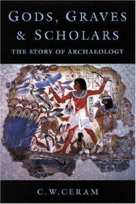 Gods, Graves and Scholars: The Story of Archaeo... 1842122223 Book Cover