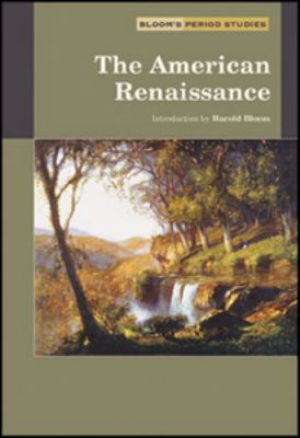 The American Renaissance (Bloom's Period Studies) 0791076768 Book Cover