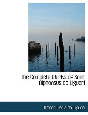 The Complete Works of Saint Alphonsus de Liguori [Large Print] 1116805278 Book Cover