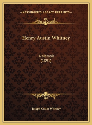 Henry Austin Whitney: A Memoir (1891) 1169442102 Book Cover
