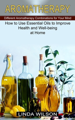 Aromatherapy: How to Use Essential Oils to Impr... 1774851326 Book Cover