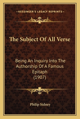 The Subject Of All Verse: Being An Inquiry Into... 1167165403 Book Cover