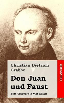 Don Juan und Faust: Eine Tragödie in vier Akten [German] 1482522535 Book Cover