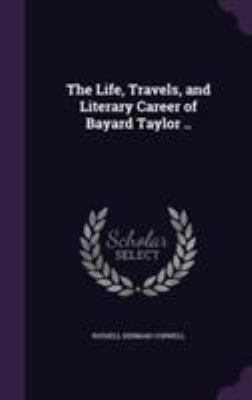 The Life, Travels, and Literary Career of Bayar... 1355167728 Book Cover