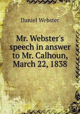 Mr. Webster's speech in answer to Mr. Calhoun, ... 5518536070 Book Cover