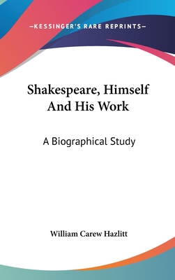 Shakespeare, Himself And His Work: A Biographic... 054816830X Book Cover