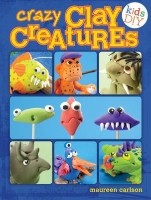 Crazy Clay Creatures (Kids DIY) 144032221X Book Cover