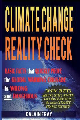 Paperback Climate Change Reality Check: Basic Facts that Quickly Prove the Climate Change Crusade is Wrong and Dangerous Book