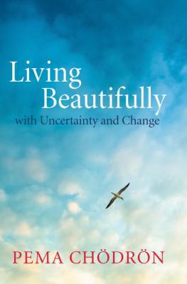 Living Beautifully: With Uncertainty and Change 1590309634 Book Cover