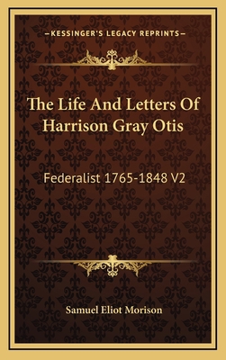 The Life And Letters Of Harrison Gray Otis: Fed... 1163407402 Book Cover