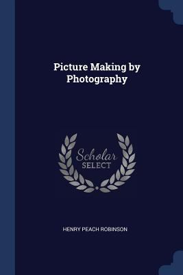 Picture Making by Photography 1376528932 Book Cover