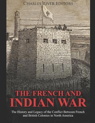 The French and Indian War: The History and Lega... 1091562830 Book Cover