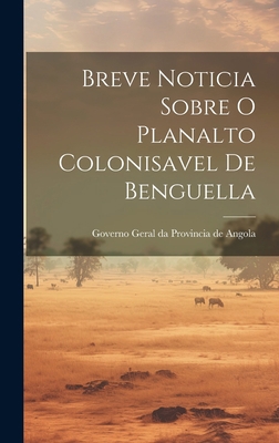 Breve Noticia Sobre O Planalto Colonisavel de B... [Catalan] 1020832142 Book Cover