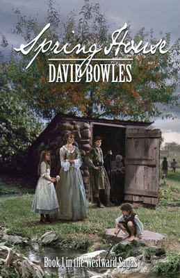 Spring House: Book 1 in the Westward Sagas 0977748405 Book Cover