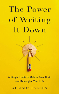 The Power of Writing It Down: A Simple Habit to... 1713571374 Book Cover