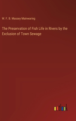 The Preservation of Fish Life in Rivers by the ... 3385328896 Book Cover